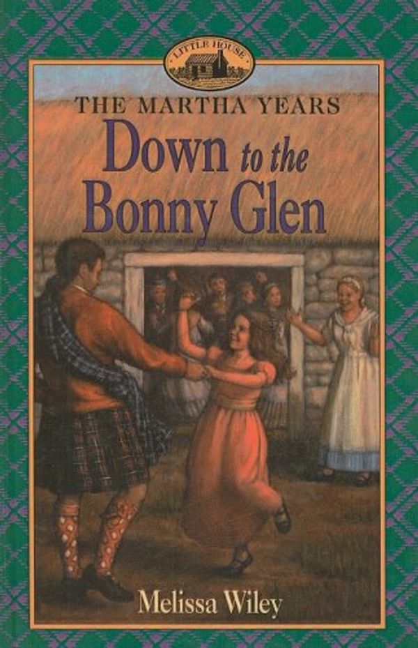 Cover Art for 9780756912673, Down to the Bonny Glen (Little House the Martha Years (Prebound)) by Melissa Wiley