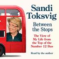Cover Art for B07VLP4CV7, Between the Stops: The View of My Life from the Top of the Number 12 Bus by Sandi Toksvig