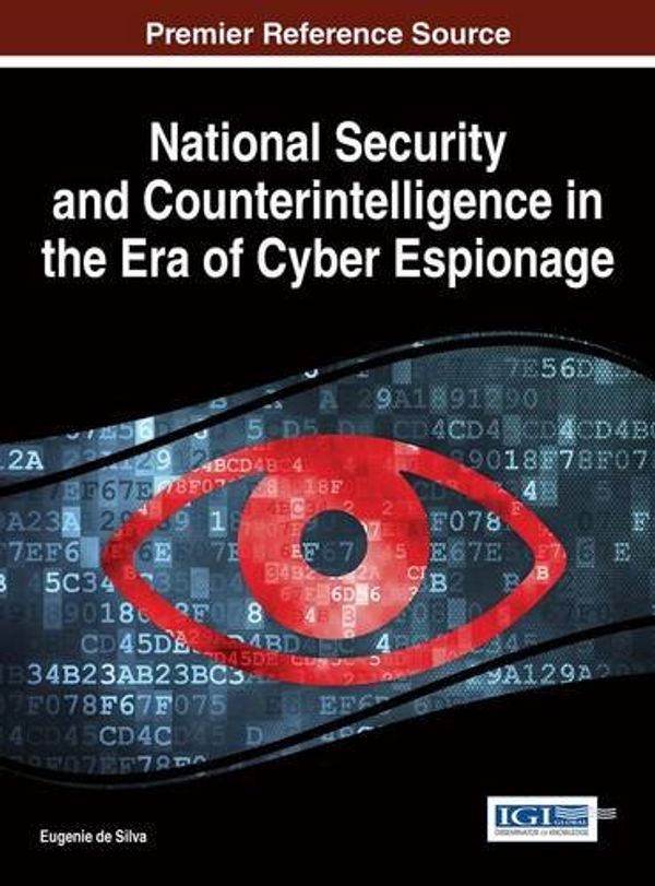 Cover Art for 9781466696617, National Security and Counterintelligence in the Era of Cyber EspionageAdvances in Digital Crime, Forensics, and Cyber... by Eugenie de Silva