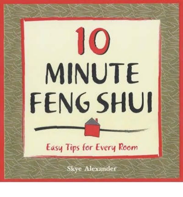 Cover Art for 9780739424001, 10-Minute Feng Shui (Easy Tips For Every Room) by Skye Alexander