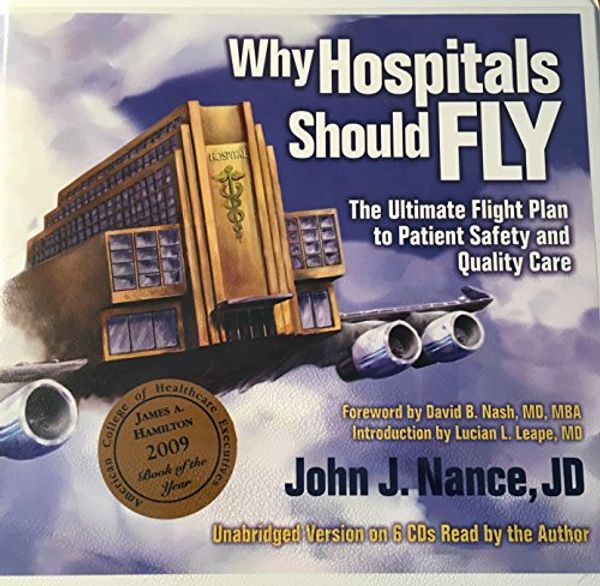 Cover Art for 9780981460567, Why Hospitals Should Fly: The Ultimate Flight Plan to Patient Safety and Quality Care by 