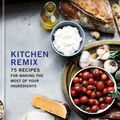 Cover Art for 9780553459692, Kitchen Remix: 75 Recipes for Making the Most of Your Ingredients: A Cookbook by Charlotte Druckman
