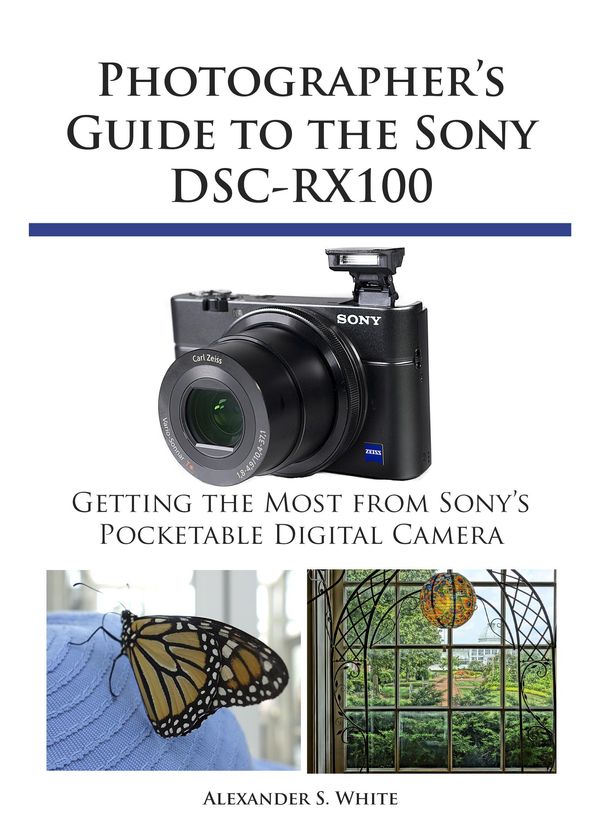 Cover Art for 1230000134867, Photographer's Guide to the Sony DSC-RX100 by Alexander S. White