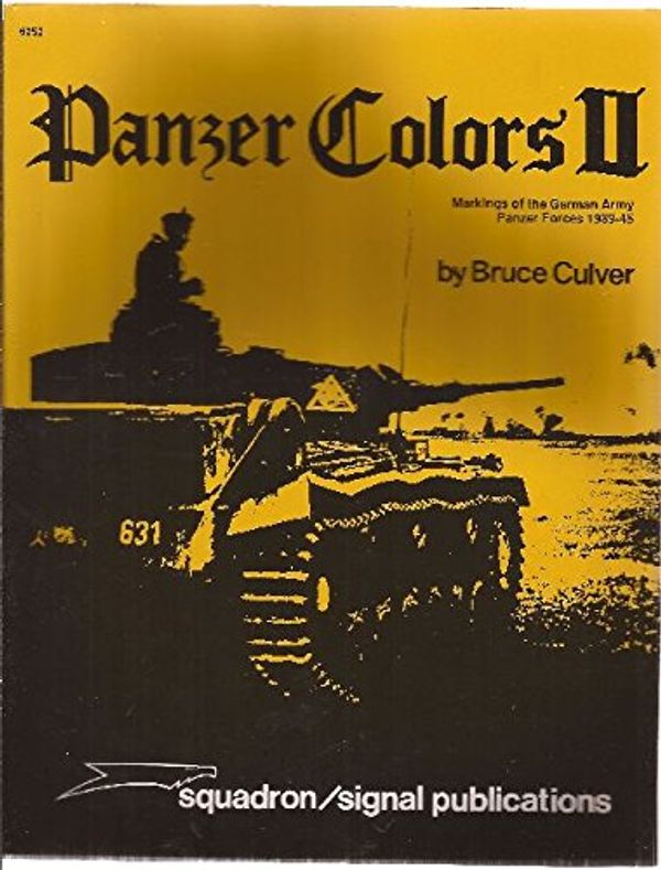 Cover Art for 9780897470698, Panzer Colours: Markings of the German Army Panzer Forces, 1939-45 v. 2 by Bruce Culver
