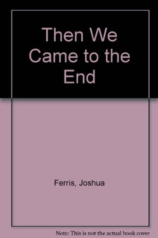 Cover Art for 9780753132951, Then We Came to the End by Joshua Ferris