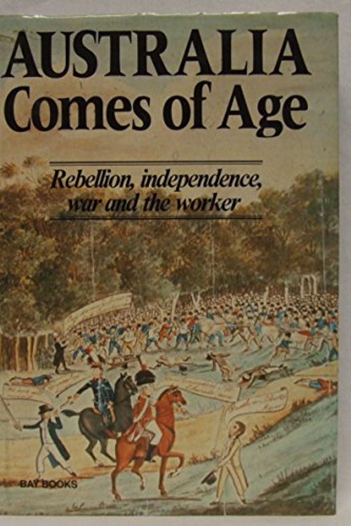 Cover Art for 9780858359147, Australia Comes of Age: Rebellion, Independence, War and the Worker by n/a