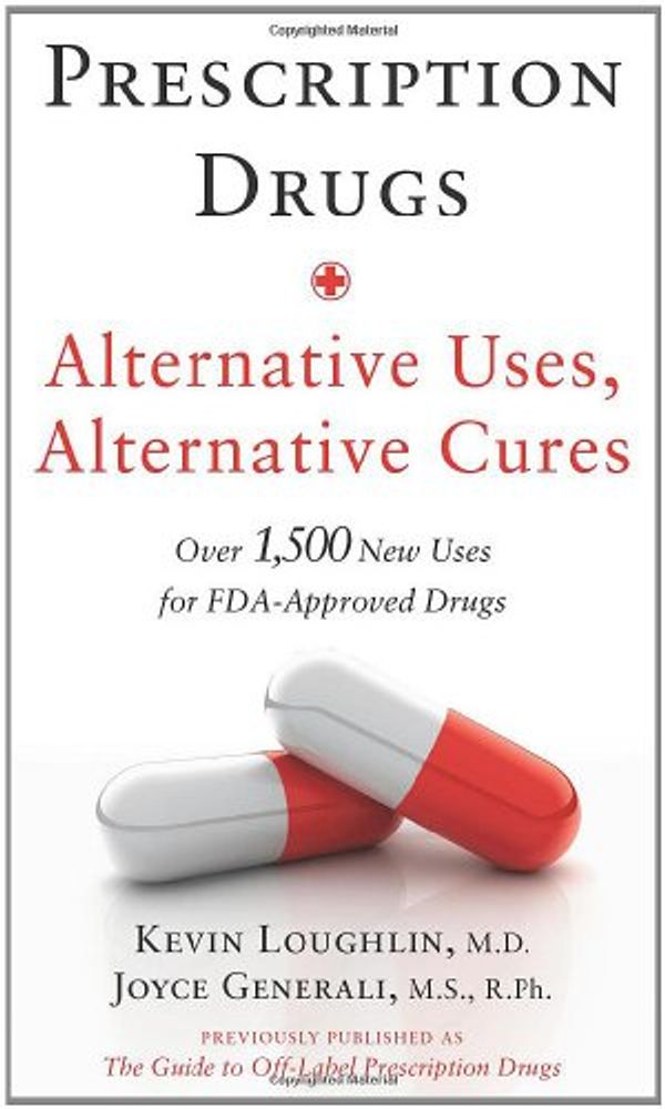 Cover Art for 9780743286718, Prescription Drugs: Alternative Uses, Alternative Cures: Over 1,500 New Uses for FDA-Approved Drugs by Kevin R. Loughlin