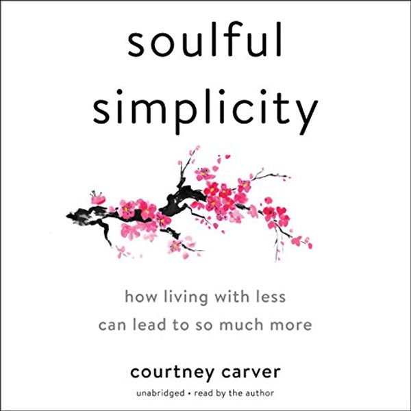 Cover Art for B07889X8S2, Soulful Simplicity: How Living with Less Can Lead to So Much More by Courtney Carver