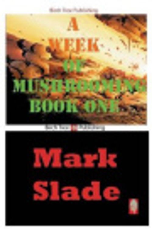 Cover Art for 9781927558140, A Week of Mushrooming Book One by Mark Slade
