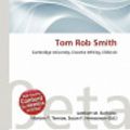 Cover Art for 9786133029989, Tom Rob Smith by Lambert M Surhone, Mariam T Tennoe, Susan F Henssonow
