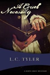 Cover Art for 9781631941047, A Cruel Necessity: The First John Grey Historical Mystery by L C Tyler