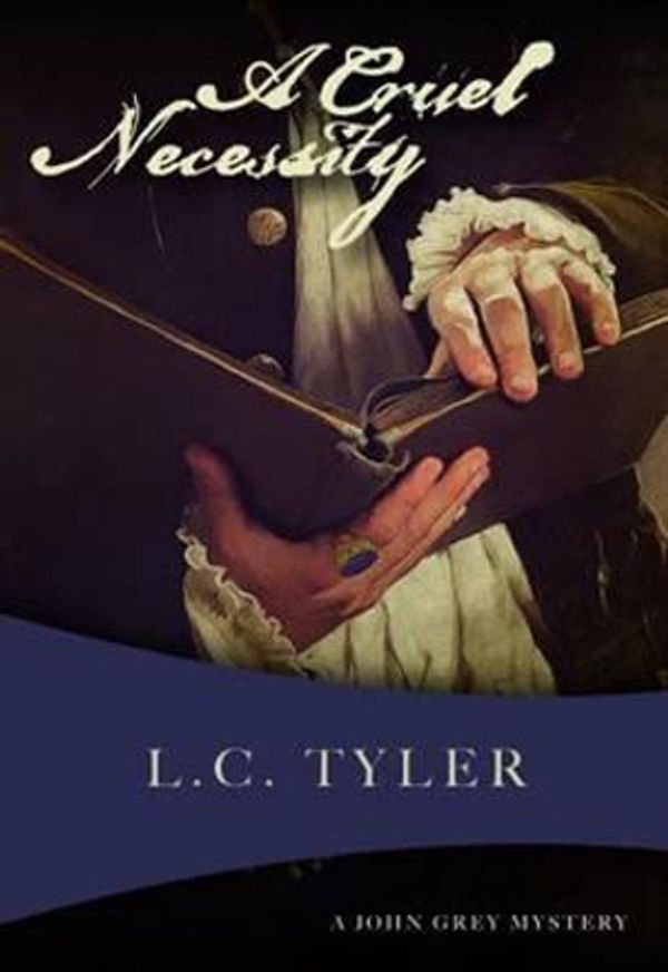 Cover Art for 9781631941047, A Cruel Necessity: The First John Grey Historical Mystery by L C Tyler