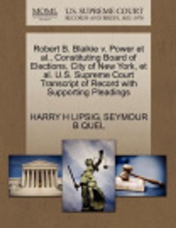 Cover Art for 9781270476115, Robert B. Blaikie v. Power et al., Constituting Board of Elections, City of New York, et al. U.S. Supreme Court Transcript of Record with Supporting Pleadings by HARRY H LIPSIG