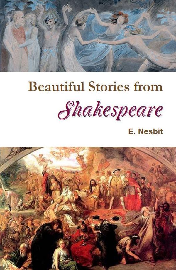 Cover Art for 1230000028868, Beautiful Stories from Shakespeare by E. Nesbit