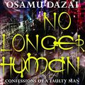 Cover Art for B082X77B5R, No Longer Human (Confessions of a Faulty Man) by Osamu Dazai