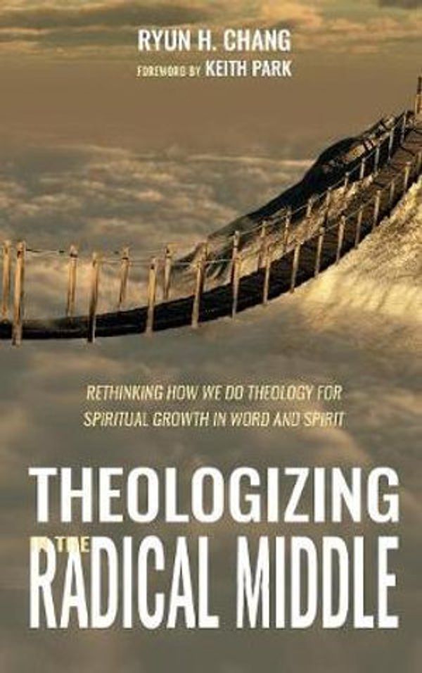 Cover Art for 9781532651502, Theologizing in the Radical Middle by Ryun H Chang