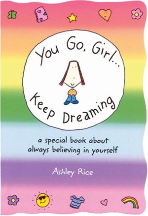 Cover Art for 9780883968321, You Go, Girla] Keep Dreaming: A Special Book about Always Believing in Yourself by Ashley Rice