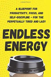 Cover Art for 9781711387239, Endless Energy: A Blueprint for Productivity, Focus, and Self-Discipline - for the Perpetually Tired and Lazy by Peter Hollins