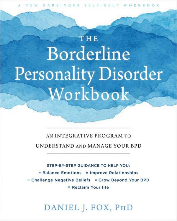 Cover Art for 9781684032730, The Borderline Personality Disorder Workbook: An Integrative Program to Understand and Manage Your Bpd by Daniel J. Fox