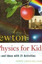 Cover Art for 9781556527784, Isaac Newton and Physics for Kids by Kerrie Logan Hollihan