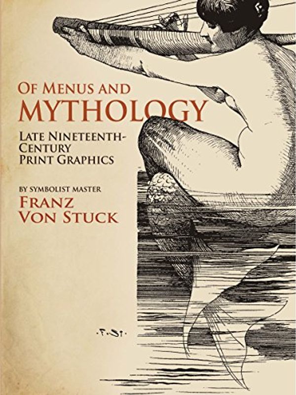 Cover Art for B073DSLM2S, Of Menus and Mythology: Late Nineteenth-Century Print Graphics by von Stuck, Franz