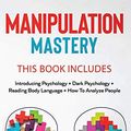 Cover Art for 9781801687348, Manipulation Mastery: This Book Includes: Introducing Psychology Dark Psychology How To Analyze People Reading Body Language by Michael Leary, Edward Gillian