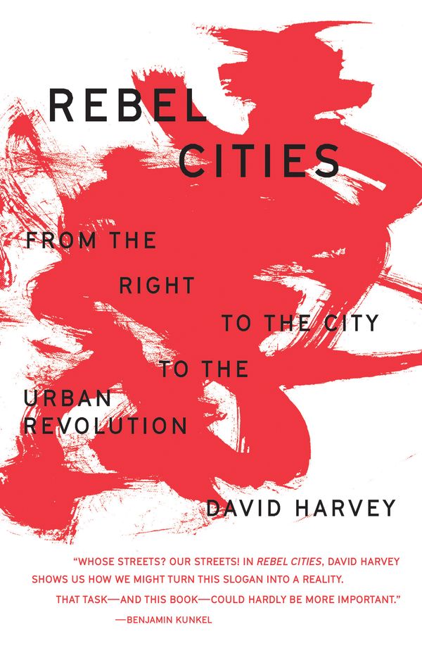 Cover Art for 9781788734929, Rebel Cities: From the Right to the City to the Urban Revolution by David Harvey