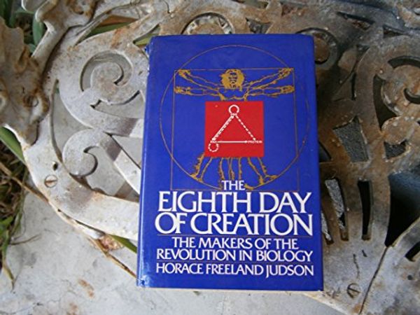 Cover Art for 9780671225407, The Eighth Day of Creation by Horace Freeland Judson