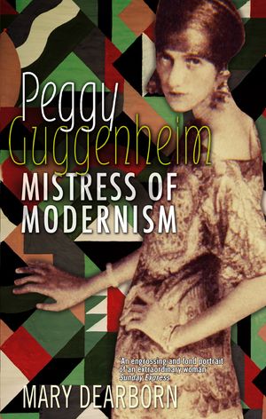 Cover Art for 9781844080601, Peggy Guggenheim: Mistress of Modernism by Mary Dearborn