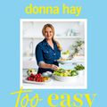 Cover Art for 9781460766347, Too Easy by Donna Hay