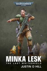 Cover Art for 9781804073001, Minka Lesk: The Last Whiteshield (Warhammer 40,000) by Hill, Justin D
