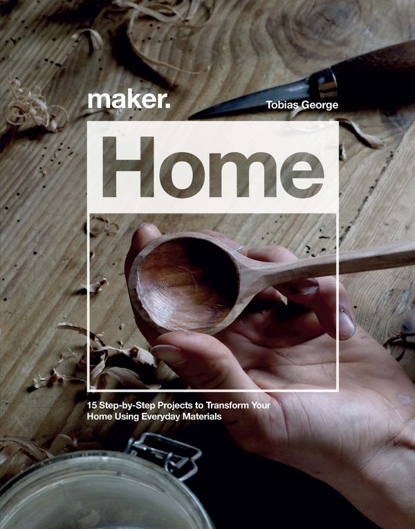 Cover Art for 9781787392519, Maker.Home: 15 Step-by-Step Projects to Transform Your Home by Tobias George