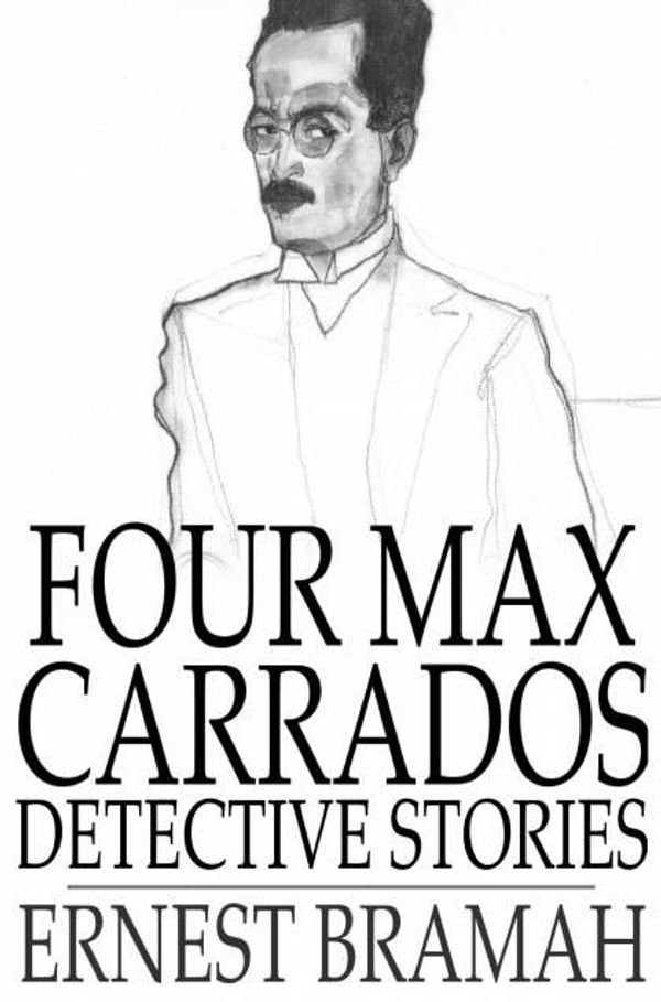 Cover Art for 9781775454717, Four Max Carrados Detective Stories by Ernest Bramah