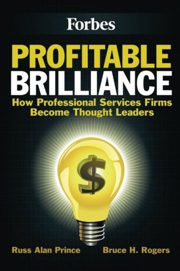 Cover Art for B01N8XFHRI, Profitable Brilliance: How professional services firms become thought leaders by Russ Alan Prince (2012-08-08) by Russ Alan Prince;Bruce H. Rogers