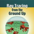 Cover Art for 9781498774703, Ray Tracing from the Ground Up by Kevin Suffern