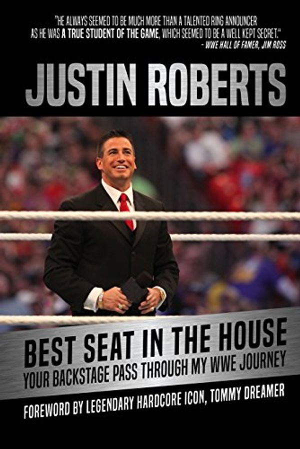 Cover Art for 9781782551157, The Best Seat in the HouseA Backstage Pass to My Journey As Wwe Announcer by Justin Roberts
