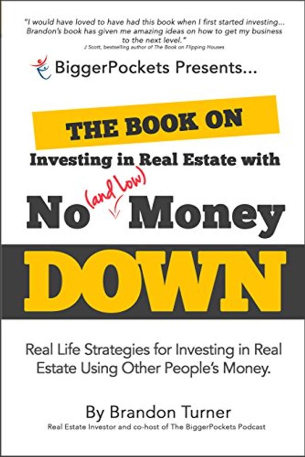Cover Art for B00OYIFJFK, The Book on Investing In Real Estate with No (and Low) Money Down: Real Life Strategies for Investing in Real Estate Using Other People's Money by Brandon Turner