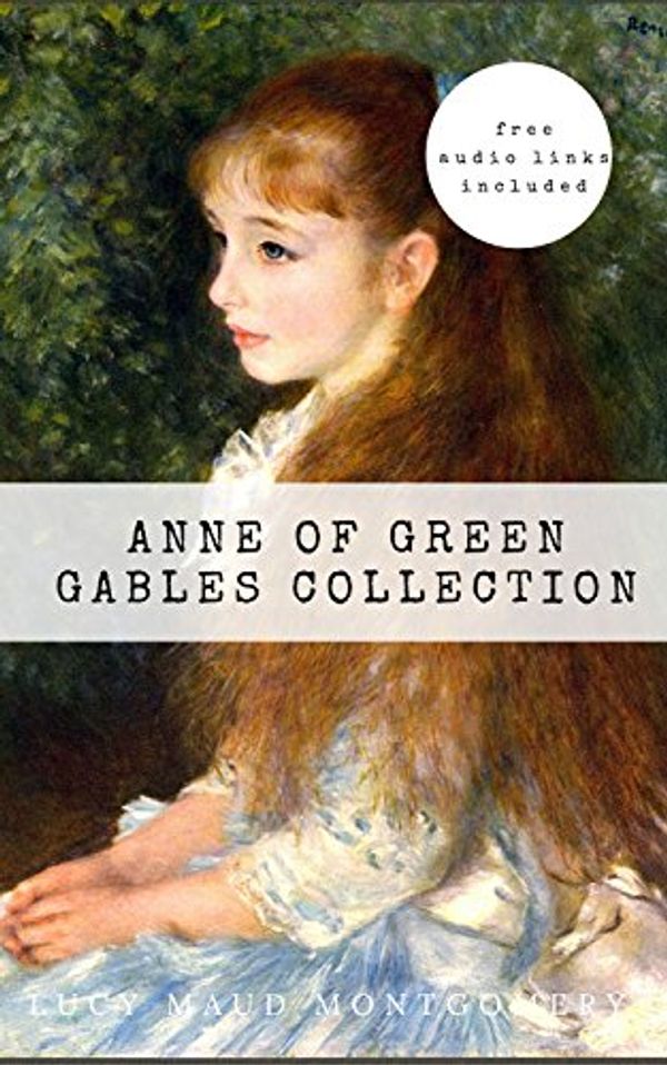 Cover Art for B071F41S3C, Anne of Green Gables Collection: Anne of Green Gables, Anne of the Island, and More Anne Shirley Books... by Lucy Maud Montgomery