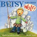 Cover Art for 9780062253583, Betsy Who Cried Wolf by Gail Carson Levine, Scott Nash