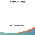 Cover Art for 9781161450101, Rainbow Valley by Lucy Maud Montgomery