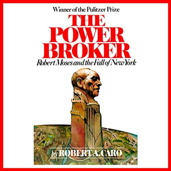 Cover Art for B0051X6ZQ4, The Power Broker: Robert Moses and the Fall of New York by Robert A. Caro