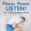 Cover Art for 9781951822330, Please, Please Listen! This Is Your Body Speaking by Terry Bjelland