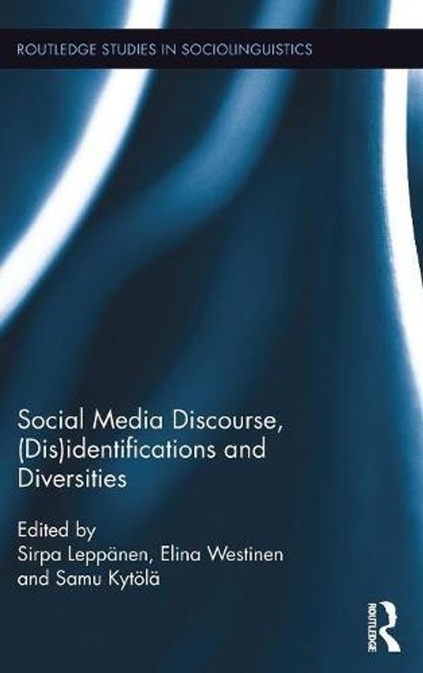 Cover Art for 9781138651418, Identifications, Diversities and Social Media DiscourseRoutledge Studies in Sociolinguistics by Sirpa Leppanen