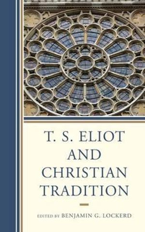 Cover Art for 9781611476118, T. S. Eliot and Christian Tradition by Benjamin G. Lockerd