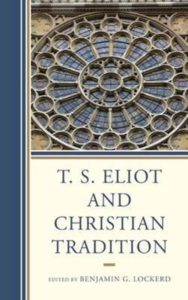Cover Art for 9781611476118, T. S. Eliot and Christian Tradition by Benjamin G. Lockerd