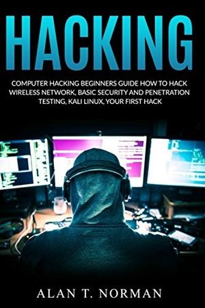 Cover Art for 9781980390978, Computer Hacking Beginners Guide: How to Hack Wireless Network, Basic Security and Penetration Testing, Kali Linux, Your First Hack by Alan T. Norman