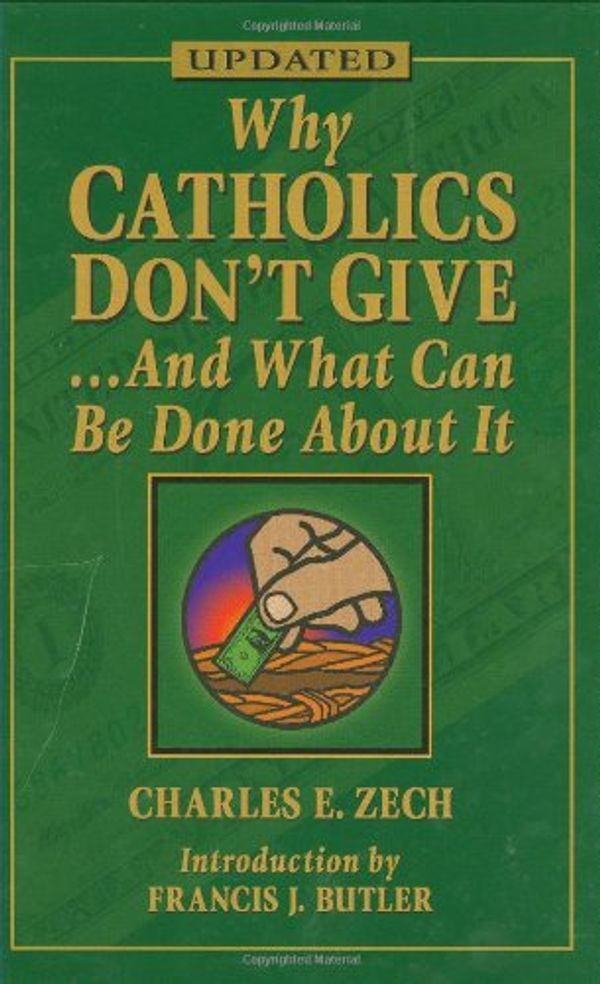 Cover Art for 9781592762613, Why Catholics Don't Give and What Can be Done About it by Charles E. Zech