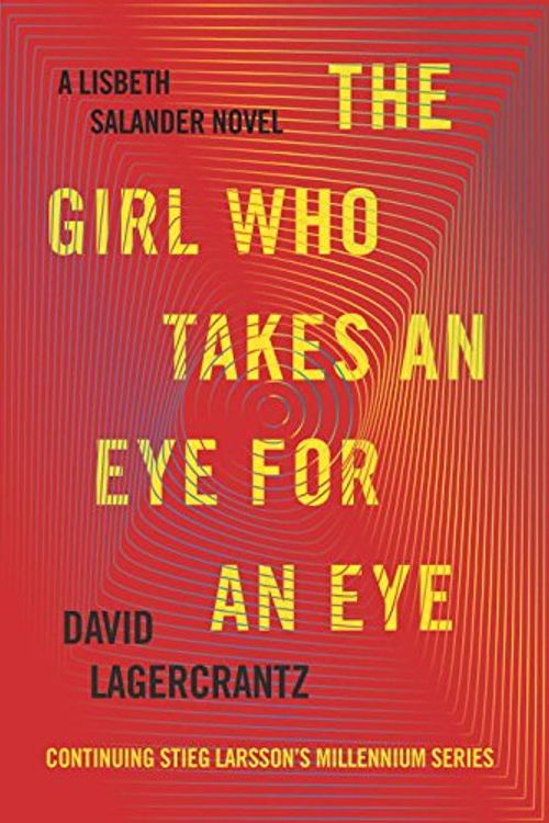 Cover Art for 9780735232983, The Girl Who Takes an Eye for an Eye: A Lisbeth Salander novel, continuing Stieg Larsson's Millennium Series by David Lagercrantz