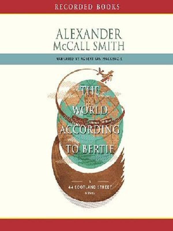 Cover Art for 9781436198561, The World According to Bertie [Unabridged] PlayAway Audio by Alexander McCall Smith (Author), Robert Ian MacKenzie (Narrator) (A 44 Scotland Street Novel, 4) by McCall Smith, Alexander