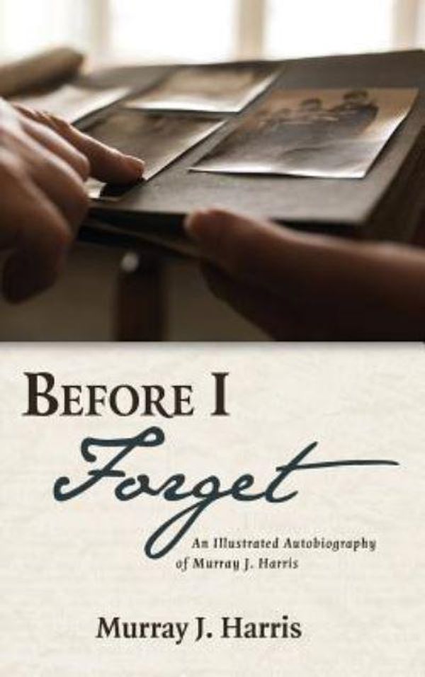 Cover Art for 9781532670534, Before I Forget by Murray J. Harris